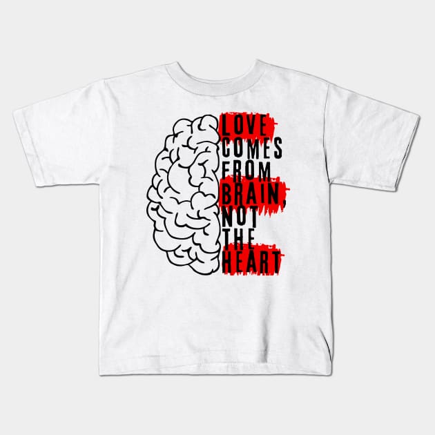 Love comes from brain, not the heart Kids T-Shirt by Epic Shirt Store